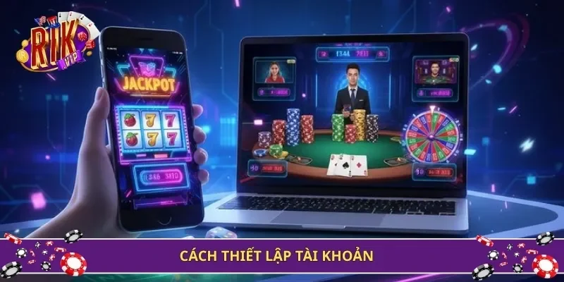 Cách thiết lập tài khoản