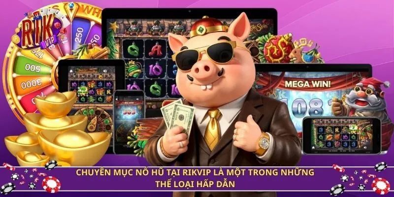 Chuyên mục nổ hũ tại Rikvip là một trong những thể loại hấp dẫn