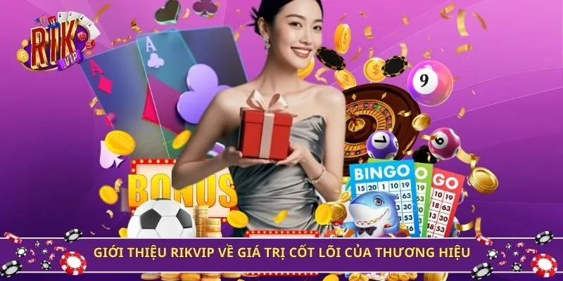 Giới thiệu Rikvip về giá trị cốt lõi của thương hiệu