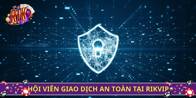 Hội viên giao dịch an toàn tại Rikvip