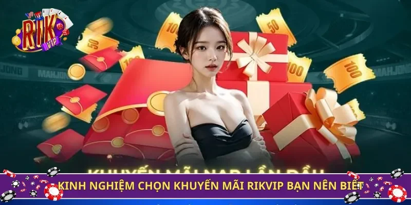 Kinh nghiệm chọn khuyến mãi Rikvip bạn nên biết
