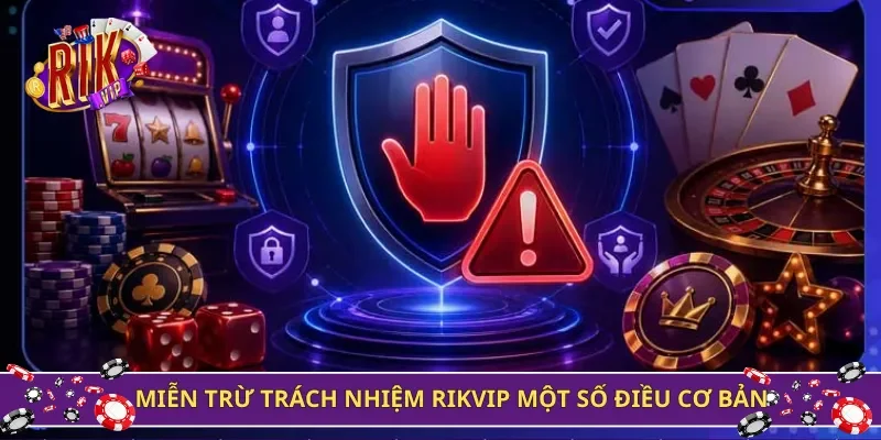 Miễn trừ trách nhiệm Rikvip một số điều cơ bản