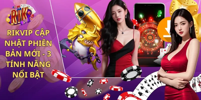 Rikvip cập nhật phiên bản mới