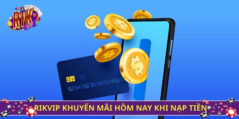 Rikvip khuyến mãi hôm nay khi nạp tiền