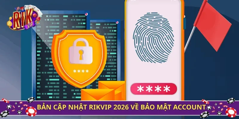 Bản cập nhật Rikvip 2026 về bảo mật account