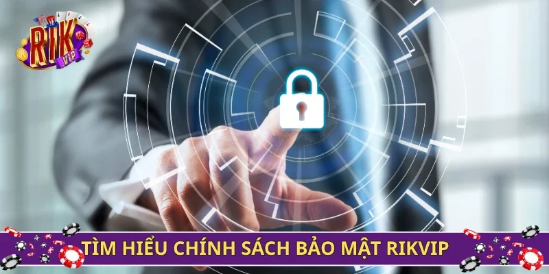 Tìm hiểu chính sách bảo mật Rikvip